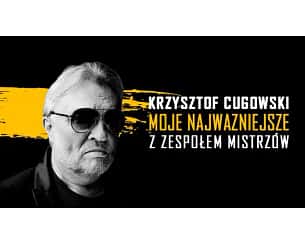 Bilety na koncert Krzysztof Cugowski - 55 lat na scenie - Krzysztof Cugowski z Zespołem Mistrzów - Moje Najważniejsze w Warszawie - 21-02-2024