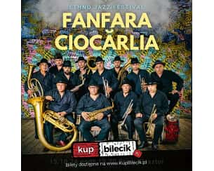 Bilety na Ethno Jazz Festival - FANFARA CIOCĂRLIA - legendarna bałkańska orkiestra dęta zagra we Wrocławiu!