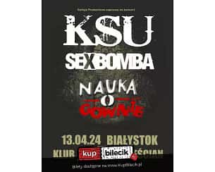 Bilety na koncert KSU - KSU, Nauka o Gównie i Sexbomba na żywo! w Białymstoku - 13-04-2024