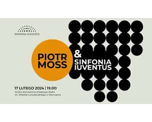 Bilety na koncert PIOTR MOSS & SINFONIA IUVENTUS w Warszawie - 17-02-2024