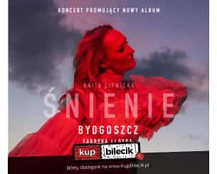 Bilety na koncert Anita Lipnicka "Śnienie" | Koncert promujący nowy album w Bydgoszczy - 07-06-2024