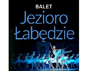 Bilety na spektakl Balet Jezioro Łabędzie  - familijny spektakl baletowy - Łomża - 14-04-2024