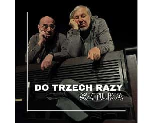 Bilety na spektakl DO TRZECH RAZY SZTUKA | SZCZECIN - 16-02-2024