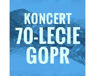 Bilety na koncert jubileuszowy. 70-lecie GOPR  w Gliwicach - 24-03-2024