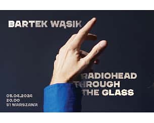 Bilety na koncert Bartek Wąsik - Radiohead Through The Glass - Piątek, 05.04.2024 godz.20:00 w Warszawie - 05-04-2024