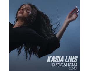 Bilety na koncert Kasi Lins - Zabójcza trasa - Sezon 02 w Gdańsku - 07-04-2024