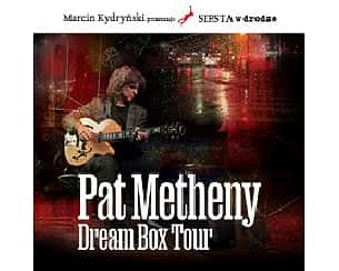 Bilety na koncert Marcin Kydryński prezentuje SIESTA w drodze: Pat Metheny Dream Box Tour w Katowicach - 07-10-2024