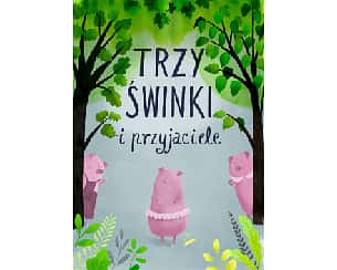 Bilety na spektakl Trzy świnki i przyjaciele  - Bydgoszcz - 11-05-2024