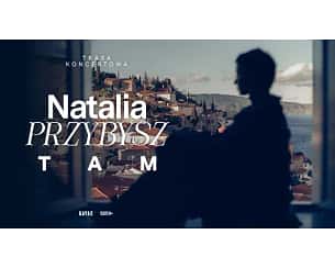 Bilety na koncert Natalia Przybysz - TAM - NATALIA PRZYBYSZ "Tam" we Wrocławiu - 18-03-2024