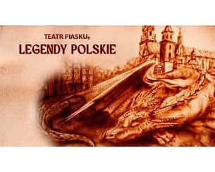 Bilety na spektakl LEGENDY POLSKIE - rodzinny spektakl Teatru Piasku Tetiany Galitsyny - Bydgoszcz - 07-03-2024