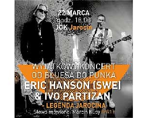 Bilety na koncert OD BLUESA DO PUNKA - ERIC HANSON ( SWE ) & IVO PARTIZAN - LEGENDA JAROCINA - 22-03-2024
