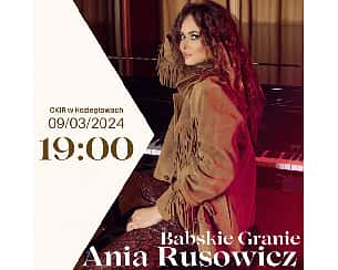 Bilety na koncert BABSKIE GRANIE - Ania Rusowicz  w Koziegłowach - 09-03-2024