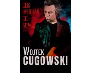 Bilety na koncert Wojtek Cugowski - Trasa Koncertowa „Nie czekaj na znak” w Radomiu - 15-06-2024