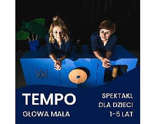 Bilety na koncert "Tempo" Głowa mała | 10:30 | SPEKTAKL ODWOŁANY w Szczecinie - 19-05-2024