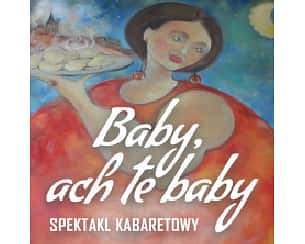 Bilety na spektakl Baby, ach te baby! Muzyczny spektakl kabaretowy - Kraków - 10-03-2024