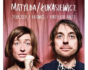 Bilety na koncert Matylda / Łukasiewicz w Katowicach - 21-04-2024