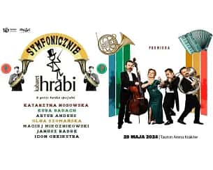 Bilety na koncert Kabaret Hrabi & Goście – Symfonicznie w Krakowie - 28-05-2024