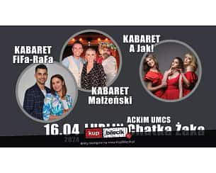 Bilety na kabaret 3 x KABARET: Małżeński, FiFa-Rafa, A Jak w Lublinie - 16-04-2024