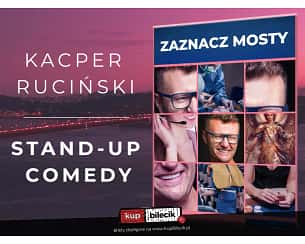 Bilety na kabaret Kacper Ruciński - "Zaznacz mosty" - 2 termin w Bydgoszczy - 20-05-2024