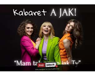 Bilety na kabaret A JAK! - Mam tak samo jak ty w Szprotawie - 21-04-2024
