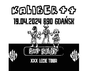 Bilety na koncert KALIBER 44 XXX-LECIE TOUR | GDAŃSK - 19-04-2024