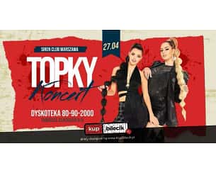 Bilety na koncert Topky Koncert - Dyskoteka z Dawnych Lat - Siren Club Warszawa - Nowy Klub w Stolicy - 27-04-2024