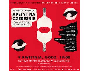 Bilety na spektakl APETYT NA CZEREŚNIE  - Koziegłowy - 09-04-2024