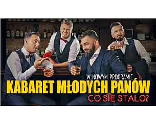 Bilety na kabaret Młodych Panów "Co się stało" w Trzebnicy - 22-05-2024