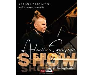 Bilety na koncert Adam Snopek Show przy fortepianie - "Od Bacha do AC/DC czyli o muzyce na wesoło" w Bielsku-Białej - 16-06-2024