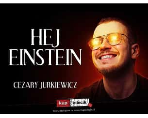 Bilety na koncert Cezary Jurkiewicz - Stand-up / Cezary Jurkiewicz: Hej Einstein / Wieluń / 09.12.2023 r. / godz. 18:00 - 21-04-2024