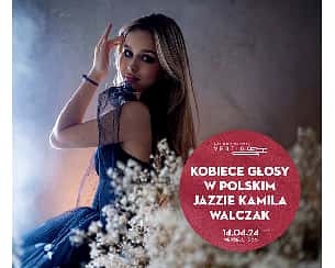 Bilety na koncert Kobiece Głosy w Polskim Jazzie - Kamila Walczak we Wrocławiu - 14-04-2024