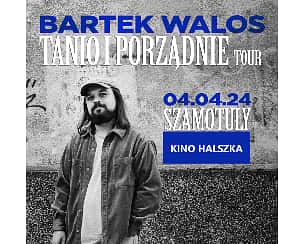 Bilety na kabaret Bartek Walos – Stand-up w Szamotułach - 04-04-2024