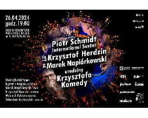 Bilety na koncert Piotr Schmidt International Sextet ft. Krzysztof Herdzin i Marek Napiórkowski  - Urodziny Krzysztofa Komedy! - Piątek, 26.04.2024 godz. 19:00 w Warszawie - 26-04-2024