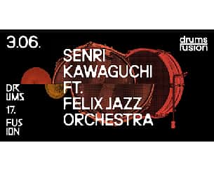 Bilety na koncert Senri Kawaguchi feat. Felix Jazz Orchestra na Drums Fusion 2024 [3.06.2024] w Bydgoszczy - 03-06-2024