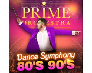 Bilety na koncert PRIME ORCHESTRA - Dance Symphony 80s-90s w Koninie - 22-05-2024