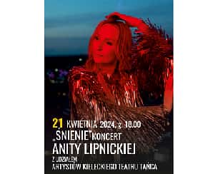 Bilety na koncert ANITA LIPNICKA ŚNIENIE - KONCERT Z KIELECKIM TEATREM TAŃCA w Kielcach - 21-04-2024