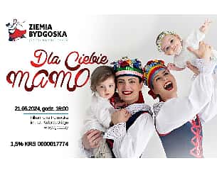 Bilety na koncert DLA CIEBIE MAMO. Organizator: Zespół Pieśni i Tańca Ziemia Bydgoska w Bydgoszczy - 21-05-2024
