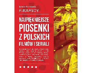 Bilety na koncert Najpiękniejsze piosenki z polskich filmów i seriali - Koncert grupy Piramidy w Łazach - 20-04-2024