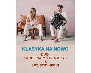 Bilety na koncert Klasyka na nowo"/Duo Karolina Mikołajczyk & Iwo Jedynecki w Józefowie - 14-04-2024