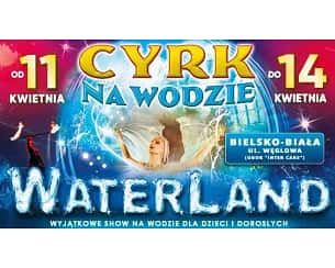 Bilety na koncert Waterland: cyrk na wodzie - WATERLAND: cyrk na wodzie!!! w Bielsku-Białej - 11-04-2024