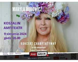 Bilety na koncert Maryla Rodowicz - Koncert Charytatywny dla Fundacji "Zdążyć z Miłością" w Koszalinie - 09-08-2024