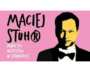Bilety na koncert Maciej Stuhr: MAM TO WSZYSTKO W STANDUPIE! w Ostrołęce - 27-05-2024