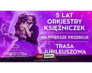 Bilety na koncert ORKIESTRA KSIĘŻNICZEK - NAJWIĘKSZE PRZEBOJE - TRASA JUBILEUSZOWA (5-LECIE) w Szczawnie Zdroju - 07-12-2024