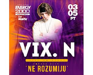 Bilety na koncert VIX.N LIVE ON STAGE (16+) w Przytkowicach - 03-05-2024