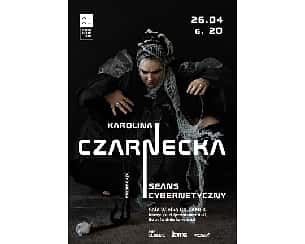 Bilety na koncert Karolina Czarnecka | Freak Show (Seans Cybernetyczny) w Poznaniu - 26-04-2024