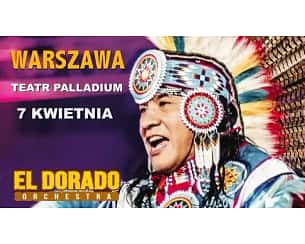 Bilety na koncert El Dorado Orchestra - El Dorado Orchestra "Muzyka natury dająca energię życia" w Warszawie - 07-04-2024