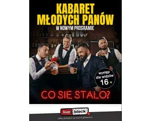 Bilety na kabaret Młodych Panów - "Co się stało?" w Kościanie - 12-04-2024
