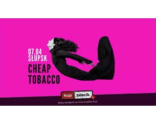 Bilety na koncert Cheap Tobacco - koncert w kameralnym klubie muzycznym w Słupsku - 07-04-2024