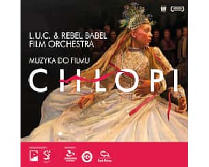 Bilety na koncert L.U.C & REBEL BABEL FILM ORCHESTRA - MUZYKA DO FILMU „CHŁOPI w Szczecinie - 02-04-2024