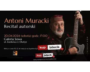 Bilety na koncert Antoni Muracki - Recital autorski Antoniego Murackiego w Olsztynie - 20-04-2024